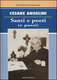 Santi e poeti (e paesi) - Cesare Angelini - Libro Edizioni Selecta 2007 | Libraccio.it