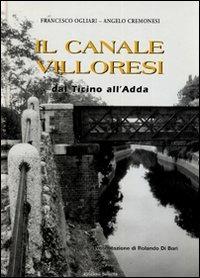 Il canale Villoresi dal Ticino all'Adda. Ediz. illustrata - Francesco Ogliari, Angelo Cremonesi - Libro Edizioni Selecta 2007 | Libraccio.it