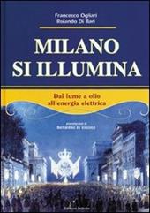 Milano si illumina. Dal lume a olio all'energia elettrica. Ediz. illustrata