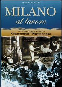 Milano al lavoro - Francesco Ogliari - Libro Edizioni Selecta 2008 | Libraccio.it