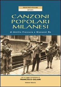 Canzoni popolari milanesi - Attilio Frescura, Giovanni Re - Libro Edizioni Selecta 2009 | Libraccio.it
