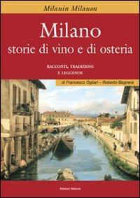 Milano. Storie di vino e osteria - Francesco Ogliari, Roberto Bagnera - Libro Edizioni Selecta 2009 | Libraccio.it