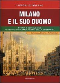 Milano e il suo Duomo. Storia e costruzione di uno dei più grandi templi della cristianità - Francesco Ogliari, Giacomo Ogliari, Rachele Ogliari - Libro Edizioni Selecta 2013 | Libraccio.it