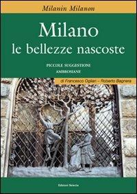 Milano e le bellezze nascoste - Francesco Ogliari, Roberto Bagnera - Libro Edizioni Selecta 2009 | Libraccio.it