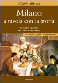 Milano a tavola con la storia - Francesco Ogliari, Roberto Bagnera - Libro Edizioni Selecta 2009 | Libraccio.it