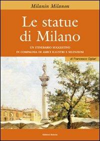Le statue di Milano - Francesco Ogliari - Libro Edizioni Selecta 2009 | Libraccio.it