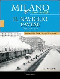 Milano e i suoi Navigli. Vol. 3: il Naviglio Pavese - Francesco Ogliari, Angelo Cremonesi - Libro Edizioni Selecta 2009 | Libraccio.it