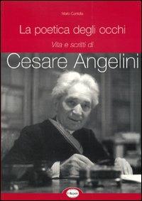 La poetica degli occhi. Vita e scritti di Cesare Angelini - Mario Cantella - Libro Edizioni Selecta 2000 | Libraccio.it