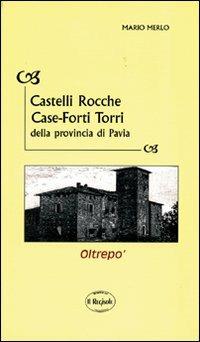 Castelli, rocche, case-forti, torri della provincia di Pavia - Mario Merlo - Libro Edizioni Selecta 2001 | Libraccio.it