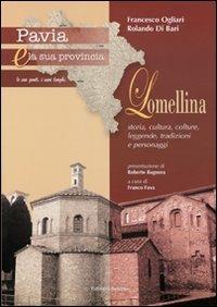 Pavia e la sua provincia. Vol. 8: Lomellina. Storia, cultura, colture, leggende, tradizioni e personaggi - Francesco Ogliari, Rolando Di Bari - Libro Edizioni Selecta 2008 | Libraccio.it