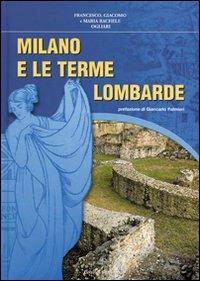 Milano e le terme lombarde - Francesco Ogliari, Giacomo Ogliari, Maria Rachele Ogliari - Libro Edizioni Selecta 2010 | Libraccio.it