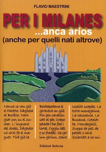 Per i milanes... anca arios (anche per quelli nati altrove) - Flavio Maestrini - Libro Edizioni Selecta 2018 | Libraccio.it