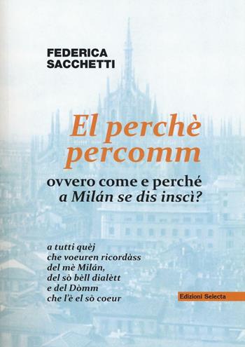 El perché percomm ovvero come e perché a Milán se dis inscì? - Federica Sacchetti - Libro Edizioni Selecta 2016 | Libraccio.it