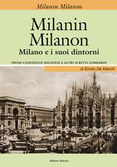 Milanin Milanon. Milano e i suoi dintorni. Prose cadenzate milanesi e altri scritti lombardi