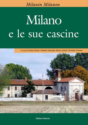 Milanin Milanon. Milano e le sue cascine  - Libro Edizioni Selecta 2017 | Libraccio.it