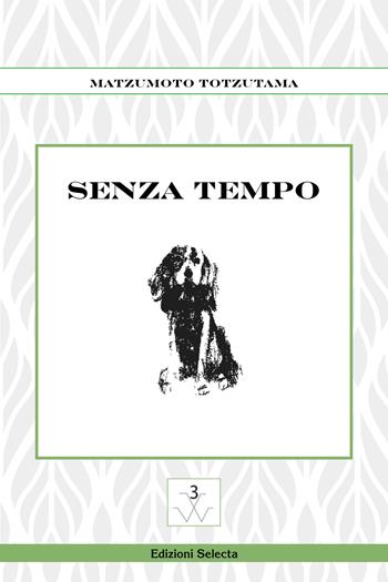 Senza tempo - Matzumoto Totzutama - Libro Edizioni Selecta 2019 | Libraccio.it