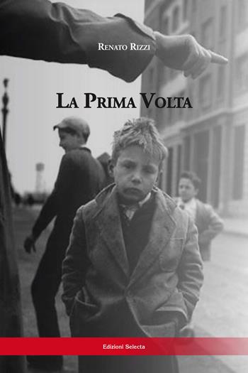 La prima volta. Diario di un bandito qualunque - Renato Rizzi - Libro Edizioni Selecta 2019 | Libraccio.it