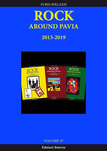 Rock around Pavia. Vol. 4: 2013-2019.  - Libro Edizioni Selecta 2019 | Libraccio.it