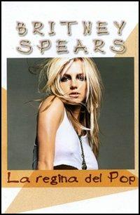 Britney Spears. La regina del pop  - Libro Lo Vecchio 2005 | Libraccio.it