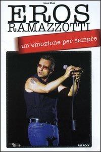 Eros Ramazzotti... un'emozione per sempre - Irene Ghea - Libro Lo Vecchio 2005 | Libraccio.it