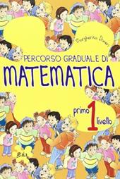 Percorso graduale di matematica. 1° livello.