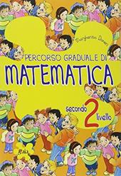 Percorso graduale di matematica. 2° livello. Per la 3ª e 4ª classe elementare