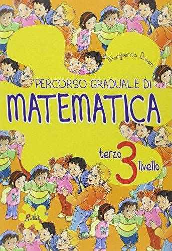 Percorso graduale di matematica. 3° livello. - Margherita Daneri - Libro Gaia 2004 | Libraccio.it