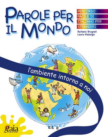 L' ambiente intorno a noi. Parole per il mondo. Per la Scuola elementare - Barbara Brugnoli, Laura Malorgio - Libro Gaia 2005 | Libraccio.it