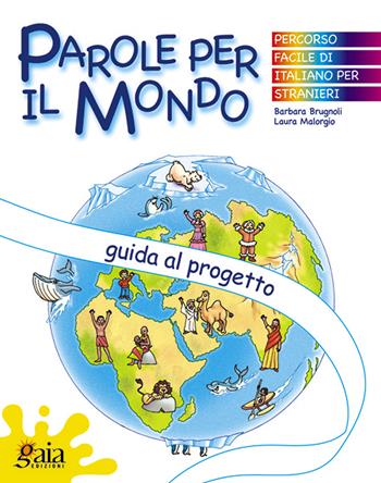 Parole per il mondo. Guida al progetto. - Barbara Brugnoli, Laura Malorgio - Libro Gaia 2005 | Libraccio.it