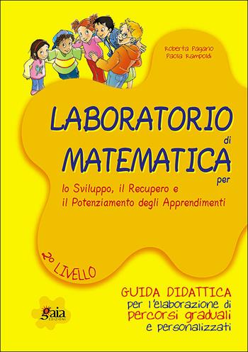 Laboratorio di matematica per lo sviluppo, il recupero e il potenziamento degli apprendimenti. Matematica 2°livello. Con quaderno operativo - Roberta Pagano, Paola Rampoldi - Libro Gaia 2005 | Libraccio.it