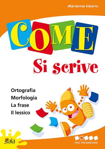 Come... si scrive. Per progredire. Per la 2ª classe elementare - Marianna Valerio - Libro Gaia 2007 | Libraccio.it