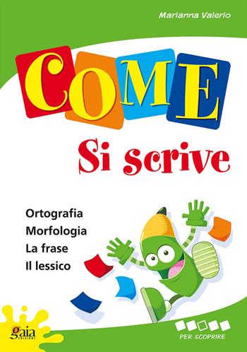 Come... si scrive. Per scoprire. Per la 3ª classe elementare - Marianna Valerio - Libro Gaia 2007 | Libraccio.it