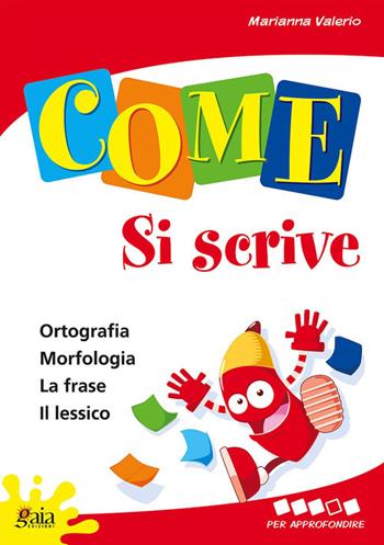 Come... si scrive. Per approfondire. Per la 4ª classe elementare - Marianna Valerio - Libro Gaia 2007 | Libraccio.it