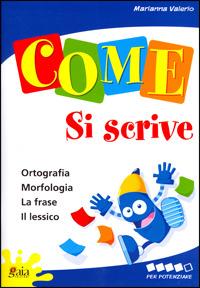 Come... si scrive. Per potenziare. Per la 5ª classe elementare - Marianna Valerio - Libro Gaia 2007 | Libraccio.it
