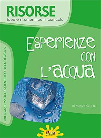 Esperienze con l'acqua. Per la Scuola elementare - Alessio Cardini - Libro Gaia 2007, Risorse | Libraccio.it