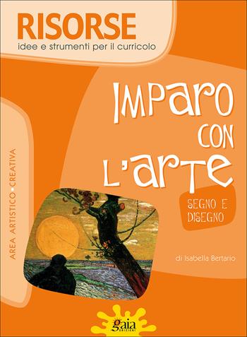 Imparo con l'arte. Segno e disegno - Isabella Bertario - Libro Gaia 2007, Risorse | Libraccio.it