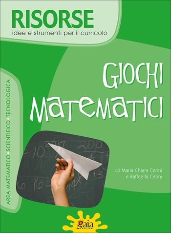 Giochi matematici. Ediz. illustrata - M. Chiara Cenni, Raffaella Cenni - Libro Gaia 2007, Risorse | Libraccio.it
