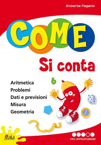 Come si conta. Per la Scuola elementare. Vol. 4: Per approfondire. - Roberta Pagano - Libro Gaia 2008 | Libraccio.it