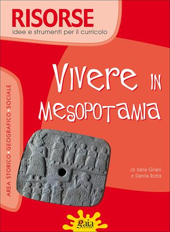 Vivere in Mesopotamia - Ilaria Girani, Danila Rotta - Libro Gaia 2008, Risorse | Libraccio.it