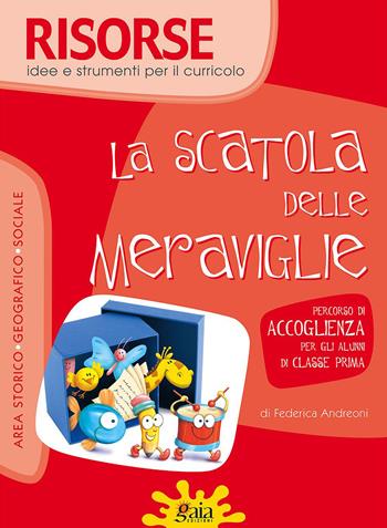 La scatola delle meraviglie. Percorso di accoglienza per gli alunni di classe prima - Federica Andreoni - Libro Gaia 2008, Risorse, idee e strumenti per il curricolo | Libraccio.it