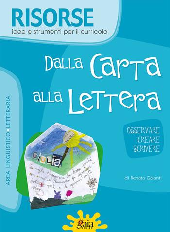 Dalla carta alla lettera - Renata Galanti - Libro Gaia 2008, Risorse | Libraccio.it