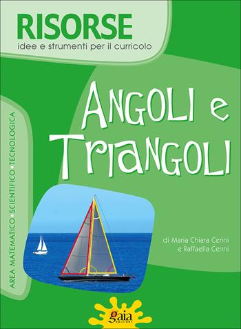 Angoli e triangoli - M. Chiara Cenni, Raffaella Cenni - Libro Gaia 2008, Risorse | Libraccio.it