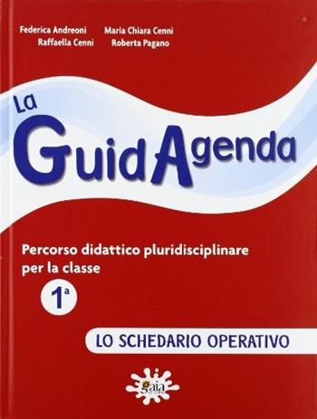 La guidagenda. Percorso didattico pluridisciplinare. Lo schedario operativo. Per la 1ª classe elementare  - Libro Gaia 2009 | Libraccio.it