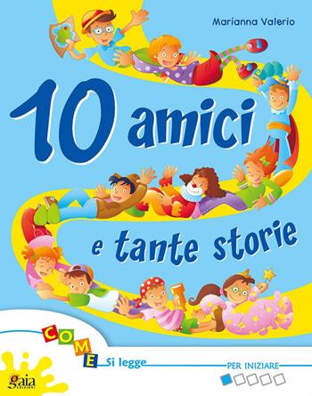 10 amici tante storie. Vol. 2: Per iniziare - Marianna Valerio - Libro Gaia 2010 | Libraccio.it