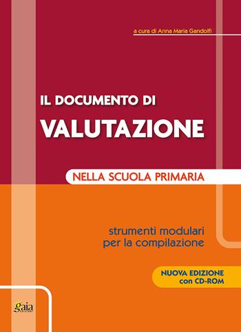 Il documento di valutazione nella scuola primaria. Strumenti modulari per la compilazione. Con CD-ROM - Anna Maria Gandolfi - Libro Gaia 2010 | Libraccio.it