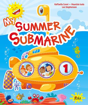 My summer submarine. Per la 1ª classe elementare - Raffaella Cenni, Maurizio Isola, Leo Stephenson - Libro Gaia 2011 | Libraccio.it