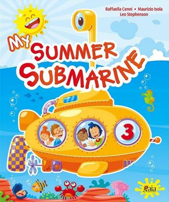 My summer submarine. Per la 3ª classe elementare - Raffaella Cenni, Maurizio Isola, Leo Stephenson - Libro Gaia 2011 | Libraccio.it