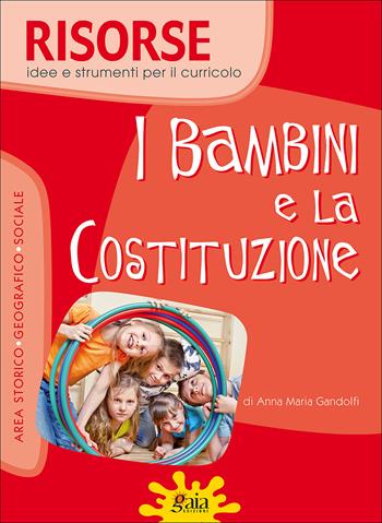 I bambini e la Costituzione. - Anna Maria Gandolfi - Libro Gaia 2014, Risorse | Libraccio.it
