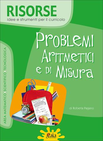 Problemi aritmetici e di misura. Per la Scuola elemantare  - Libro Gaia 2014, Risorse, idee e strumenti per il curricolo | Libraccio.it