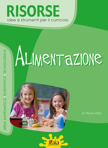 Alimentazione. - Maria Vago - Libro Gaia 2010, Risorse | Libraccio.it